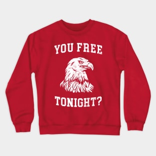 You Free Tonight? 4th of July Bald Eagle Crewneck Sweatshirt